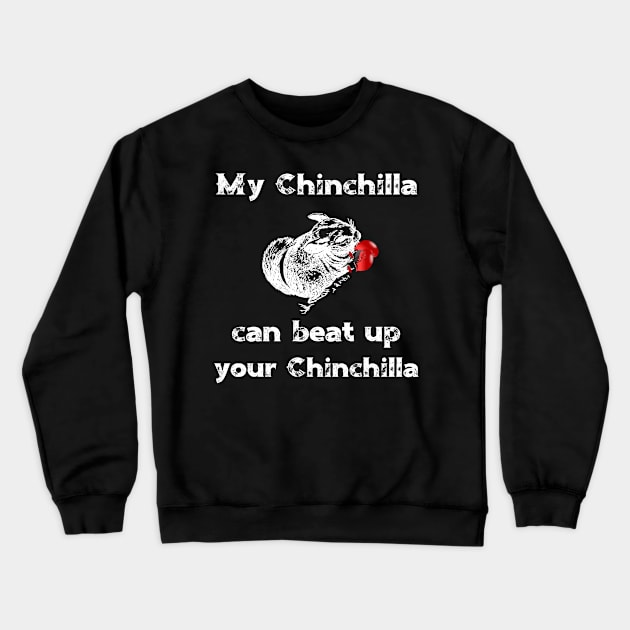 My Chinchilla Can Beat Up Your Chinchilla Crewneck Sweatshirt by DANPUBLIC